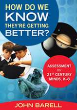 How Do We Know They’re Getting Better?: Assessment for 21st Century Minds, K–8