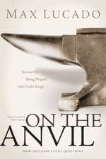 On the Anvil: Max Lucado's First Book