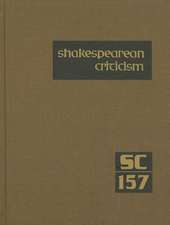 Shakespearean Criticism: Criticism of William Shakespeare's Plays and Poetry, from the First Published Appraisals to Current Evaluations