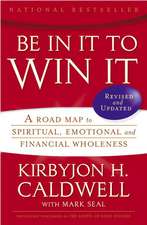 Be In It to Win It: A Road Map to Spiritual, Emotional, and Financial Wholeness