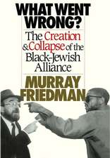 What Went Wrong?: The Creation & Collapse of the Black-Jewish Alliance