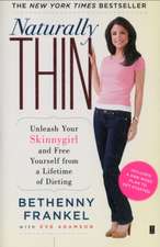 Naturally Thin: Unleash Your Skinnygirl and Free Yourself from a Lifetime of Dieting