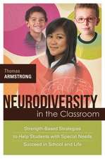 Neurodiversity in the Classroom: Strength-Based Strategies to Help Students with Special Needs Succeed in School and Life