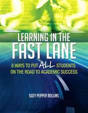 Learning in the Fast Lane: 8 Ways to Put All Students on the Road to Academic Success