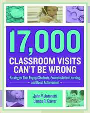 17,000 Classroom Visits Can't Be Wrong: Strategies That Engage Students, Promote Active Learning, and Boost Achievement