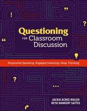 Questioning for Classroom Discussion: Purposeful Speaking, Engaged Listening, Deep Thinking