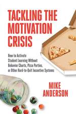 Tackling the Motivation Crisis: How to Activate Student Learning Without Behavior Charts, Pizza Parties, or Other Hard-To-Quit Incentive Systems