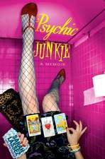 Psychic Junkie: A Memoir