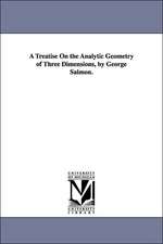 A Treatise on the Analytic Geometry of Three Dimensions, by George Salmon.