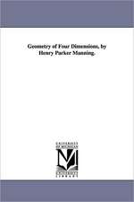 Geometry of Four Dimensions, by Henry Parker Manning.