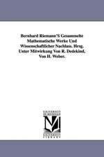 Bernhard Riemann's Gesammelte Mathematische Werke Und Wissenschaftlicher Nachlass. Hrsg. Unter Mitwirkung Von R. Dedekind, Von H. Weber.