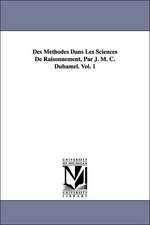 Des Methodes Dans Les Sciences de Raisonnement, Par J. M. C. Duhamel. Vol. 1