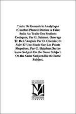 Traite de Geometrie Analytique (Courbes Planes) Destine a Faire Suite Au Traite Des Sections Coniques, Par G. Salmon. Ouvrage Tr. de L'Anglais Par O.