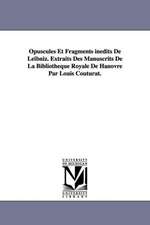 Opuscules Et Fragments Inedits de Leibniz. Extraits Des Manuscrits de La Bibliotheque Royale de Hanovre Par Louis Couturat.