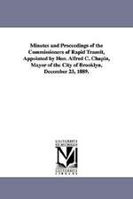 Minutes and Proceedings of the Commissioners of Rapid Transit, Appointed by Hon. Alfred C. Chapin, Mayor of the City of Brooklyn, December 23, 1889.