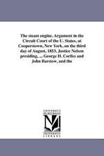 The Steam Engine. Argument in the Circuit Court of the U. States, at Cooperstown, New York, on the Third Day of August, 1853. Justice Nelson Presiding