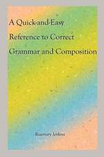 A Quick-And-Easy Reference to Correct Grammar and Composition