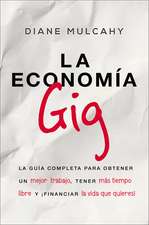 La economía gig: La guía completa para obtener un mejor trabajo, tener más tiempo libre y ¡financiar la vida que usted quiere!