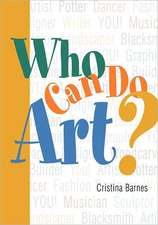 Who Can Do Art?: Everyone Can Be Artistic -- Even You!