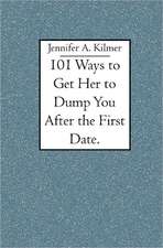 101 Ways to Get Her to Dump You After the First Date.: Biking, Sailing, Climbing and Crawling, Gallivanting, Traipsing, and a Winter on Torch Lake