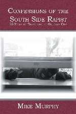 Confessions of the South Side Rapist: 25 Years of Terror in the Gateway City