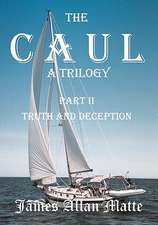 The Caul, a Trilogy. Part II, Truth and Deception: Poems of Longing, Love, and Loss from 1997-2005