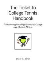 The Ticket to College Tennis Handbook: Transitioning from High School to College as a Student-Athlete