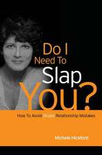 Do I Need to Slap You?: How to Avoid Stupid Relationship Mistakes