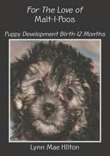 For the Love of Malt-I-Poos: Puppy Development Birth-12 Months