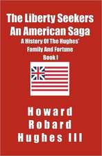 The Liberty Seekers an American Saga: A History of the Hughes Family and Fortune