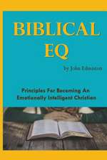 Biblical Eq: A Christian Handbook for Emotional Transformation