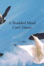 A Troubled Mind Can't Dance