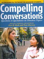 Compelling Conversations: Questions and Quotations on Timeless Topics- An Engaging ESL Textbook for Advanced Students