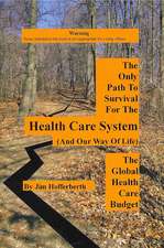 The Only Path to Survival for the Healthcare System: The Global Heath Care Budget