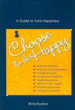 Choose to Be Happy: A Guide to Total Happiness