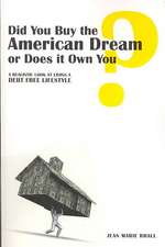 Did You Buy the American Dream or Does It Own You: A Realistic Look at Living a Debt Free Lifestyle