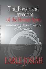 The Power and Freedom of the Human Spirit: Introducing Another Theory of Everything