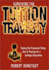 Surviving the Tuition Travesty: Taking the Financial Sting Out of Paying for a College Education