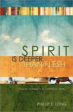 Spirit Is Deeper Than Flesh: Traces of Eternity in a Physical World