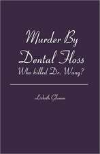 Murder by Dental Floss: Who Killed Dr. Wang?