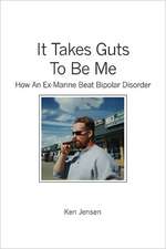 It Takes Guts to Be Me: How an Ex-Marine Beat Bipolar Disorder