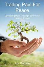 Trading Pain for Peace: Uprooting Pain Through Emotional Healing Prayer