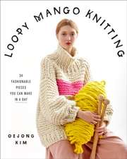 Loopy Mango Knitting: 34 Fashionable Pieces You Can Make in a Day