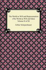 The World as Will and Representation (the World as Will and Idea), Volume II of III: The Special and General Theory