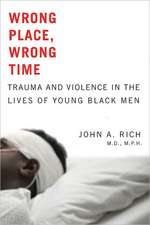 Wrong Place, Wrong Time – Trauma and Violence in the Lives of Young Black Men