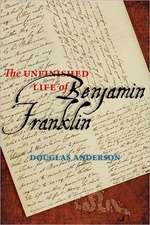 The Unfinished Life of Benjamin Franklin