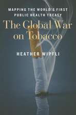 The Global War on Tobacco – Mapping the World`s First Public Health Treaty