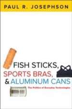 Fish Sticks, Sports Bras, and Aluminum Cans – The Politics of Everyday Technologies