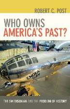 Who Owns America′s Past? – The Smithsonian and the Problem of History