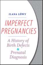 Imperfect Pregnancies – A History of Birth Defects and Prenatal Diagnosis